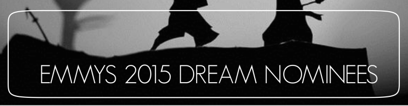 Primetime EMMY Awards 2015 - Dream Nominees